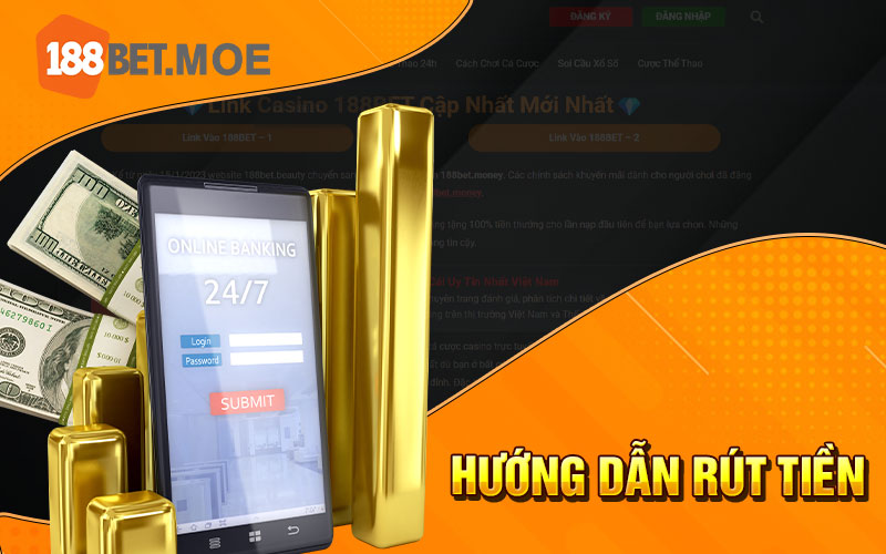 Rút Tiền 188Bet - Tiến Hành Rút Tiền Nhà Cái 188Bet An Toàn 1 Hướng dẫn rút tiền