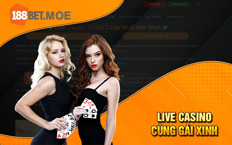Casino 188Bet - Trải Nghiệm Sảnh Game Bài Mới Nhất 2024 3 Live casino cùng gái xinh